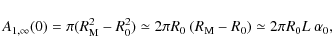 \begin{displaymath}A_{1,\infty}(0) = \pi(R_{\rm M}^2-R_0^2) \simeq 2\pi R_0~(R_{\rm M}-R_0) \simeq 2\pi R_0 L~\alpha_0,
\end{displaymath}