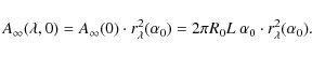 \begin{displaymath}A_{\infty}(\lambda, 0) = A_{\infty}(0)\cdot r^2_{\lambda}(\alpha_0) =2\pi R_0 L~\alpha_0\cdot r^2_{\lambda}(\alpha_0).
\end{displaymath}