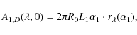 \begin{displaymath}A_{1,D}(\lambda, 0) = 2\pi R_0 L_1\alpha_1\cdot r_{\lambda}(\alpha_1),
\end{displaymath}