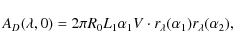 \begin{displaymath}A_D(\lambda, 0) = 2\pi R_0 L_1\alpha_1 V \cdot r_{\lambda}(\alpha_1) r_{\lambda}(\alpha_2),
\end{displaymath}