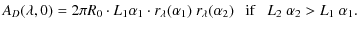 $\displaystyle A_D(\lambda, 0) = 2\pi R_0 \cdot L_1\alpha_1 \cdot r_{\lambda}(\alpha_1)~r_{\lambda}(\alpha_2)~~~ {\rm if}~~~ L_2~\alpha_2 > L_1~\alpha_1.$