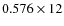 $0.576 \times 12$