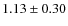 $1.13 \pm 0.30$