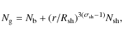 \begin{displaymath}N_{\rm g}=N_{\rm b}+(r/R_{\rm sh})^{3(\sigma_{\rm sh}
-1)}N_{\rm sh},
\end{displaymath}
