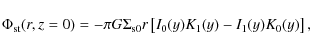 \begin{displaymath}\Phi_{\rm st}(r,z=0)= - \pi G \Sigma_{\rm s0} r \left[I_0(y) K_1(y) - I_1(y) K_0(y) \right],
\end{displaymath}