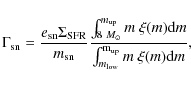 \begin{displaymath}\Gamma_{\rm sn}={e_{\rm sn} \Sigma_{\rm SFR} \over m_{\rm sn}...
...er
\int_{m_{\rm low}}^{\rm m_{\rm up}} m ~ \xi(m) {\rm d}m },
\end{displaymath}