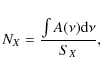 \begin{displaymath}N_{X}=\frac{\int A(\nu) \textrm{d} \nu}{S_{X}},
\end{displaymath}