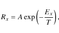 \begin{displaymath}R_x = A \exp\left(-\frac{E_x}{T}\right),
\end{displaymath}