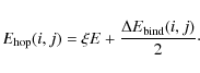 \begin{displaymath}E_{\rm hop}(i,j) = \xi E + \frac{\Delta E_{\rm bind}(i,j)}{2}\cdot
\end{displaymath}
