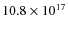 $10.8\times 10^{17}$