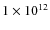 $1\times 10^{12}$