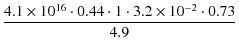 $\displaystyle \frac{4.1 \times 10^{16}\cdot 0.44 \cdot 1 \cdot 3.2 \times 10^{-2} \cdot 0.73}{4.9}$
