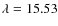 $\lambda=15.53$