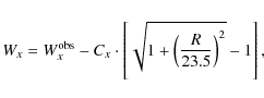 \begin{displaymath}W_{x}=W_{x}^{{\rm obs}}-C_{x}\cdot \left [ \sqrt{1+\left ( \frac{R}{23.5}\right ) ^2}-1 \right ],
\end{displaymath}