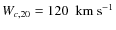 $W_{c,20}=120~~{\rm km}~{\rm s}^{-1}$
