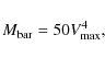 \begin{displaymath}M_{{\rm bar}}=50 V_{{\rm max}}^4,
\end{displaymath}