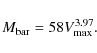 \begin{displaymath}M_{{\rm bar}}=58 V_{{\rm max}}^{3.97}.
\end{displaymath}