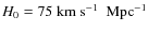 $H_0=75{\rm ~{km}~{s}^{-1}~~Mpc^{-1}}$