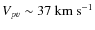 $V_{pv}
\sim 37~{\rm km}~{\rm s}^{-1}$