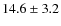 $14.6 \pm 3.2$