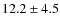 $12.2 \pm 4.5$