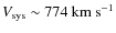 $V_{{\rm sys}}\sim
774~{\rm km}~{\rm s}^{-1}$