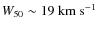 $W_{50} \sim 19~{\rm km}~{\rm s}^{-1}$