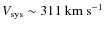 $V_{{\rm sys}}\sim311~{\rm km}~{\rm s}^{-1}$
