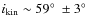 $i_{\rm kin}\sim 59\hbox{$^\circ$ }\pm 3\hbox{$^\circ$ }$