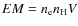 $EM=n_{\rm e}n_{\rm H}V$