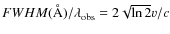 $FWHM(\AA)/\lambda_{\rm obs} = 2\sqrt{\ln 2}v/c$