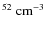 $^{52}~{\rm cm}^{-3}$