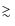 $\mathrel{\hbox{\rlap{\hbox{\lower4pt\hbox{$\sim$ }}}\hbox{$>$ }}}$