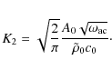 \begin{eqnarray*}K_2={\sqrt{2\over \pi}}{A_0\sqrt{\omega_{\rm ac}}\over \tilde\rho_0 c_0}\cdot
\end{eqnarray*}