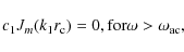 \begin{displaymath}c_1 J_m(k_1r_{\rm c})=0, \\ {\rm for} \\ \omega > \omega_{\rm ac},
\end{displaymath}