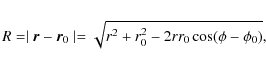 \begin{eqnarray*}R=\mid \vec{r}-\vec{r}_0
\mid=\sqrt{r^2+r^2_0-2rr_0\cos(\phi-\phi_0)},
\end{eqnarray*}