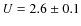 $U=2.6\pm0.1$