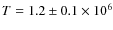 $T=1.2\pm0.1 \times 10^{6}$