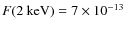 $F(2~{\rm keV})=7\times 10^{-13}$