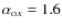 $\alpha_{{\rm o}x}=1.6$