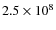 $2.5 \times 10^{8}$
