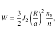 \begin{displaymath}W = \frac{3}{2} J_2 \left(\frac{R}{a}\right)^2\frac{n_{\rm s}}{n},
\end{displaymath}