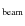 $_{\rm beam}$