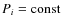 $P_i={\rm const}$