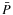 ${\bar P}$