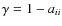 $\gamma=1-a_{ii}$