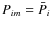 $P_{im}={\bar P}_i$