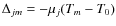 $\Delta_{jm}=- \mu_{j} (T_m-T_0)$