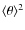 $\langle \theta \rangle^2$
