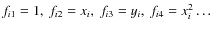 $f_{i1}=1, ~ f_{i2}=x_i, ~ f_{i3}=y_i, ~ f_{i4}=x_i^2 \ldots$